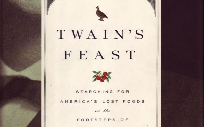 Twain’s Feast: Searching for America’s Lost Foods in the Footsteps of Samuel Clemens