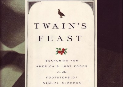 Twain’s Feast: Searching for America’s Lost Foods in the Footsteps of Samuel Clemens