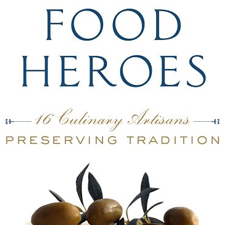 Food Heroes: Sixteen Culinary Artisans Preserving Tradition