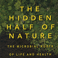 The Hidden Half of Nature: The Microbial Roots of Life and Health – Apr 7