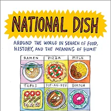National Dish: Around the World in Search of Food, History, and the Meaning of Home – Apr 14